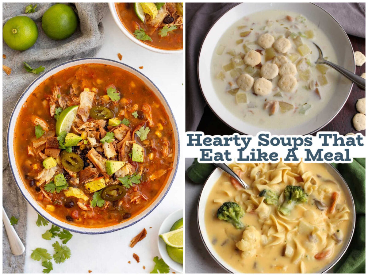 Collage of images including chicken tortilla soup, clam chowder, and cheese soup with text that says "hearty soups that eat like a meal."