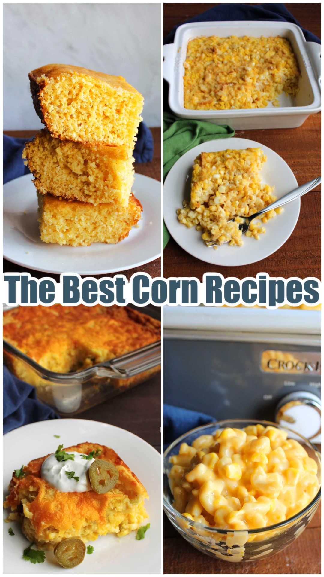 Corn Recipes 34 Collage of images including cakey cornbread, scalloped corn, corn casserole with chiles and cheese, and macaroni and cheese with corn.